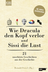 Buchcover von Wie Dracula den Kopf verlor und Sissi die Lust: 21 unerhörte Geschichten aus der Geschichte - 40 Jahre ZeitZeichen