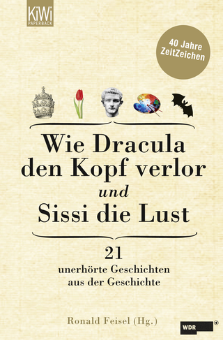 Buchcover von Wie Dracula den Kopf verlor und Sissi die Lust: 21 unerhörte Geschichten aus der Geschichte - 40 Jahre ZeitZeichen