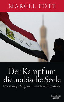 Buchcover von Der Kampf um die arabische Seele: Der steinige Weg zur islamischen Demokratie von Marcel Pott