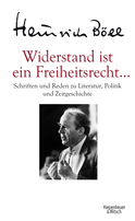 Buchcover von Widerstand ist ein Freiheitsrecht...: Schriften und Reden zu Literatur, Politik und Zeitgeschichte von Heinrich Böll