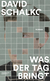 Buchcover von Was der Tag bringt: Roman von David Schalko