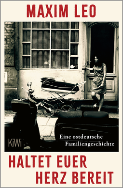 Buchcover von Haltet euer Herz bereit: Eine ostdeutsche Familiengeschichte von Maxim Leo