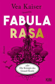 Buchcover von Fabula Rasa oder Die Königin des Grand Hotels: Roman von Vea Kaiser