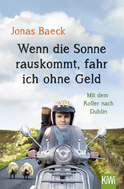 Buchcover von Wenn die Sonne rauskommt, fahr ich ohne Geld: Mit dem Roller nach Dublin von Jonas Baeck