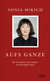 Buchcover von Aufs Ganze: Die Geschichte einer Tochter aus scheckigem Haus von Sonia Mikich