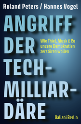 Buchcover von Angriff der Tech-Milliardäre: Wie Thiel, Musk & Co unsere Demokratien zerstören wollen von Roland Peters, Hannes Vogel