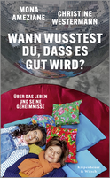 Buchcover von Wann wusstest du, dass es gut wird?: Über das Leben und seine Geheimnisse von Mona Ameziane, Christine Westermann