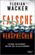 Buchcover von Falsche Versprechen: Ein Mord, ein Geständnis – und eine Lüge, die alles verändert von Florian Wacker