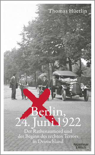 Buchcover von Berlin, 24. Juni 1922: Der Rathenaumord und der Beginn des rechten Terrors in Deutschland