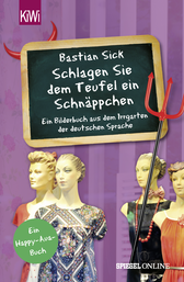 Buchcover von "Schlagen Sie dem Teufel ein Schnäppchen": Ein Bilderbuch aus dem Irrgarten der deutschen Sprache von Bastian Sick