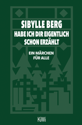 Buchcover von Habe ich dir eigentlich schon erzählt...: Ein Märchen für alle von Sibylle Berg