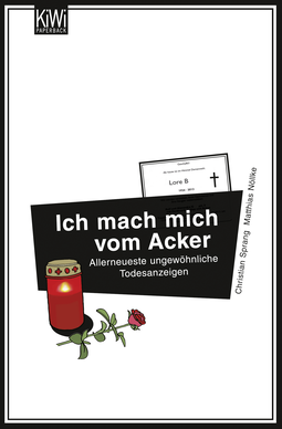 Buchcover von Ich mach mich vom Acker: Allerneueste ungewöhnliche Todesanzeigen von Dr. Christian Sprang, Dr. Matthias Nöllke