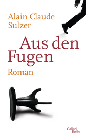 Buchcover von Aus den Fugen: Roman von Alain Claude Sulzer