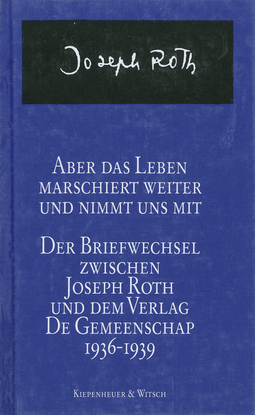 Buchcover von Aber das Leben marschiert weiter und nimmt uns mit: Der Briefwechsel zwischen Joseph Roth und dem Verlag de Gemeenschap 1936-1939 von Joseph Roth