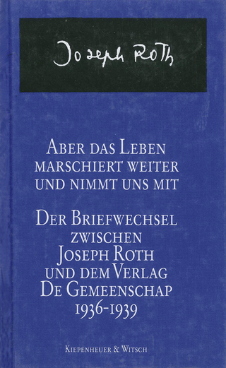 Buchcover von Aber das Leben marschiert weiter und nimmt uns mit: Der Briefwechsel zwischen Joseph Roth und dem Verlag de Gemeenschap 1936-1939