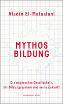 Buchcover von The Myth of Education. Why Education is always good, but never the Solution: Die ungerechte Gesellschaft, ihr Bildungssystem und seine Zukunft von Aladin El-Mafaalani