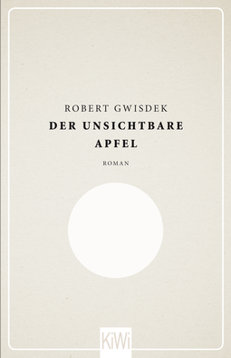 Buchcover von Der unsichtbare Apfel: Roman von Robert Gwisdek
