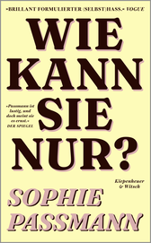Buchcover von Wie kann sie nur? von Sophie Passmann