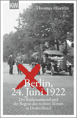 Buchcover von Berlin, 24. Juni 1922: Der Rathenaumord und der Beginn des rechten Terrors in Deutschland von Thomas Hüetlin