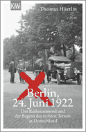 Buchcover von Berlin, 24. Juni 1922: Der Rathenaumord und der Beginn des rechten Terrors in Deutschland von Thomas Hüetlin