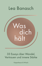 Buchcover von Was dich hält: 33 Essays über Wandel, Vertrauen und innere Stärke von Lea Banasch