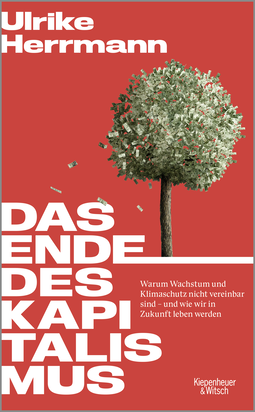 Buchcover von Das Ende des Kapitalismus: Warum Wachstum und Klimaschutz nicht vereinbar sind – und wie wir in Zukunft leben werden  von Ulrike Herrmann