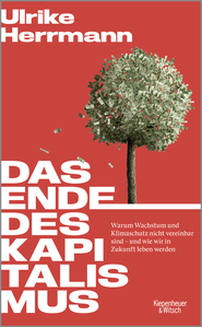 Buchcover von Das Ende des Kapitalismus: Warum Wachstum und Klimaschutz nicht vereinbar sind – und wie wir in Zukunft leben werden von Ulrike Herrmann