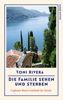 Buchcover von Die Familie sehen und sterben: Capitano Rossi ermittelt im Tessin von Toni Rivera