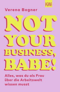 Buchcover von Not Your Business, Babe!: Alles, was du als Frau über die Arbeitswelt wissen musst