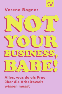 Buchcover von Not Your Business, Babe!: Alles, was du als Frau über die Arbeitswelt wissen musst von Verena Bogner
