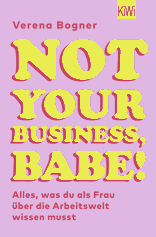 Buchcover von Not Your Business, Babe!: Alles, was du als Frau über die Arbeitswelt wissen musst von Verena Bogner