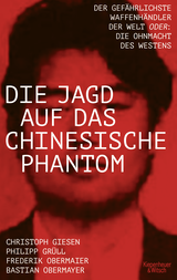 Buchcover von Die Jagd auf das chinesische Phantom: Der gefährlichste Waffenhändler der Welt oder: Die Ohnmacht des Westens von Philipp Josef Grüll