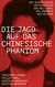Buchcover von Die Jagd auf das chinesische Phantom: Der gefährlichste Waffenhändler der Welt oder: Die Ohnmacht des Westens von Bastian Obermayer, Frederik Obermaier, Philipp Josef Grüll, Christoph Giesen