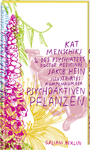 Buchcover von Kat Menschiks und des Psychiaters Doctor medicinae Jakob Hein Illustrirtes Kompendium der psychoaktiven Pflanzen von Kat Menschik, Jakob Hein