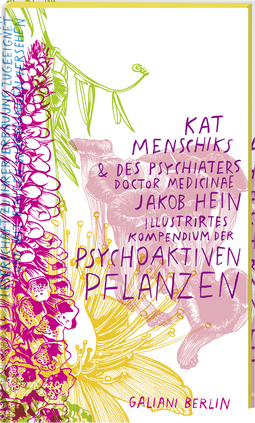 Buchcover von Kat Menschiks und des Psychiaters Doctor medicinae Jakob Hein Illustrirtes Kompendium der psychoaktiven Pflanzen von Kat Menschik, Jakob Hein