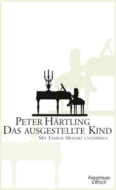 Buchcover von Das ausgestellte Kind: Mit Familie Mozart unterwegs von Peter Härtling
