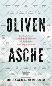 Buchcover von Oliven und Asche: Schriftstellerinnen und Schriftsteller berichten über die israelische Besatzung in Palästina