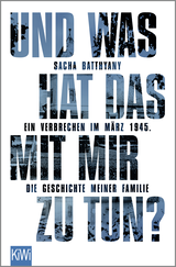 Buchcover von Und was hat das mit mir zu tun?: Ein Verbrechen im März 1945. Die Geschichte meiner Familie von Sacha Batthyany