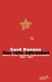 Buchcover von Das rote Jahrzehnt: Unsere kleine deutsche Kulturrevolution 1967-1977 von Gerd Koenen