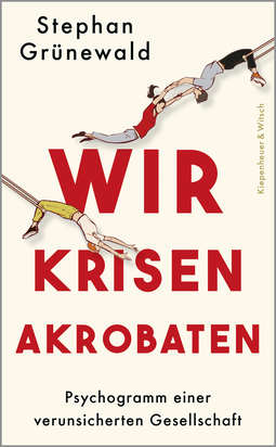 Buchcover von Wir Krisenakrobaten: Psychogramm einer verunsicherten Gesellschaft von Stephan Grünewald