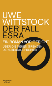 Buchcover von Der Fall Esra: Ein Roman vor Gericht. Über die neuen Grenzen der Literaturfreiheit von Uwe Wittstock