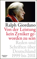 Buchcover von Von der Leistung kein Zyniker geworden zu sein: Reden und Schriften über Deutschland 1999 bis 2011 von Ralph Giordano