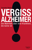 Buchcover von Vergiss Alzheimer!: Die Wahrheit über eine Krankheit, die keine ist von Cornelia Stolze