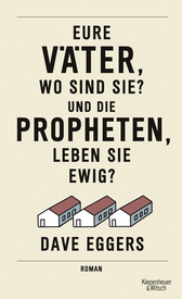 Buchcover von Eure Väter, wo sind sie? Und die Propheten, leben sie ewig?: Roman von Dave Eggers
