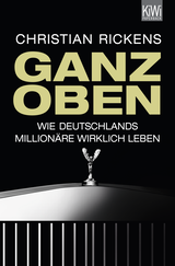 Buchcover von Ganz oben: Wie Deutschlands Millionäre wirklich leben von Christian Rickens
