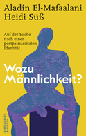 Buchcover von Wozu Männlichkeit?: Auf der Suche nach einer postpatriarchalen Identität von Aladin El-Mafaalani, Heidi Süß