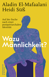 Buchcover von Wozu Männlichkeit?: Auf der Suche nach einer postpatriarchalen Identität von Heidi Süß