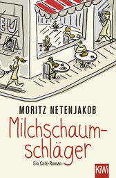 Buchcover von Milchschaumschläger: Ein Café-Roman von Moritz Netenjakob