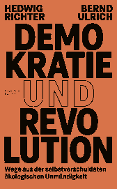 Buchcover von Demokratie und Revolution: Wege aus der selbstverschuldeten ökologischen Unmündigkeit von Hedwig Richter, Bernd Ulrich