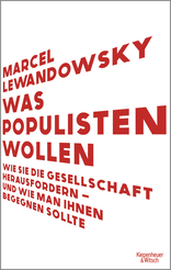 Buchcover von Was Populisten wollen: Wie sie die Gesellschaft herausfordern – und wie man ihnen begegnen sollte von Marcel Lewandowsky